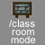 use classroommode command